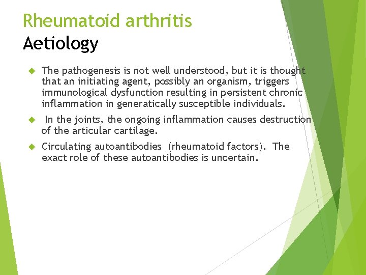 Rheumatoid arthritis Aetiology The pathogenesis is not well understood, but it is thought that