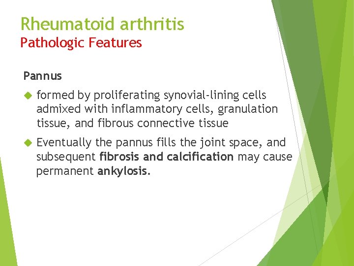 Rheumatoid arthritis Pathologic Features Pannus formed by proliferating synovial-lining cells admixed with inflammatory cells,