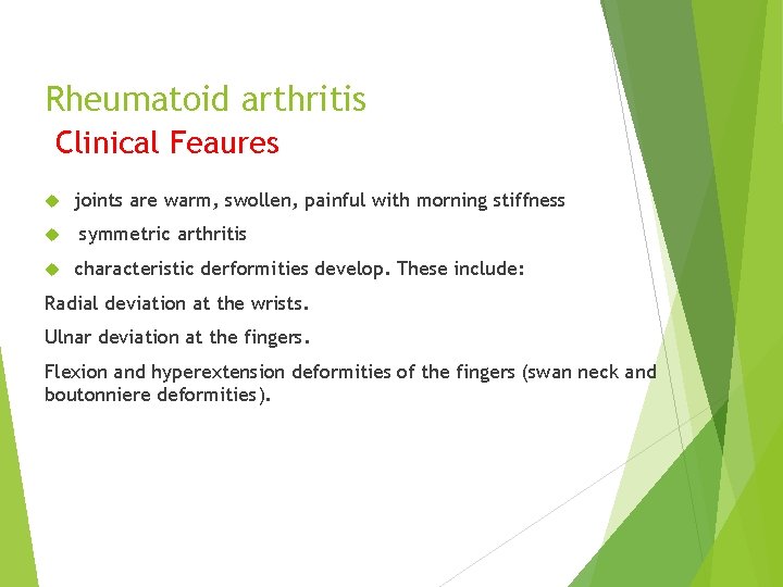 Rheumatoid arthritis Clinical Feaures joints are warm, swollen, painful with morning stiffness symmetric arthritis