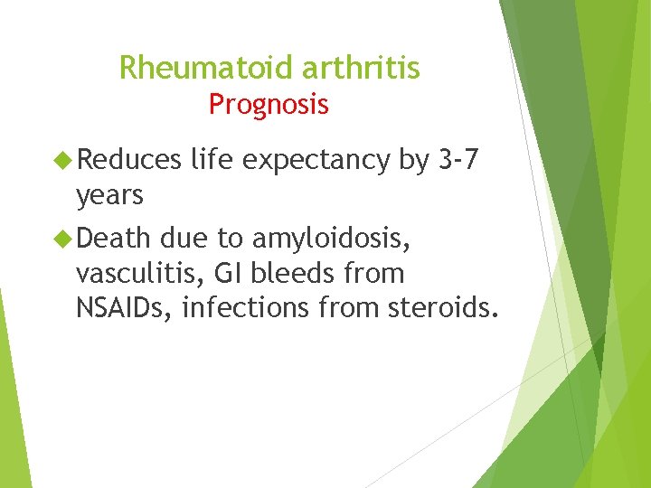 Rheumatoid arthritis Prognosis Reduces life expectancy by 3 -7 years Death due to amyloidosis,