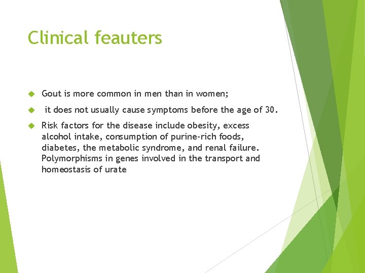 Clinical feauters Gout is more common in men than in women; it does not