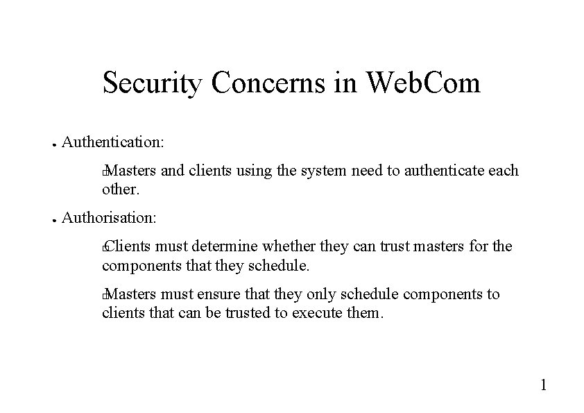 Security Concerns in Web. Com ● Authentication: Masters and clients using the system need Security Concerns in Web. Com ● Authentication: Masters and clients using the system need