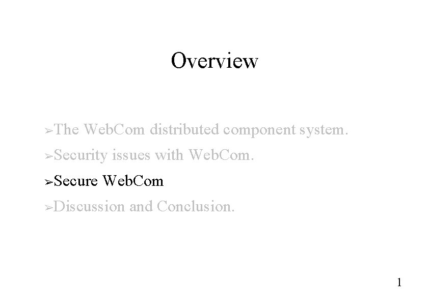 Overview The Web. Com distributed component system. ➢ Security issues with Web. Com. ➢ Overview The Web. Com distributed component system. ➢ Security issues with Web. Com. ➢