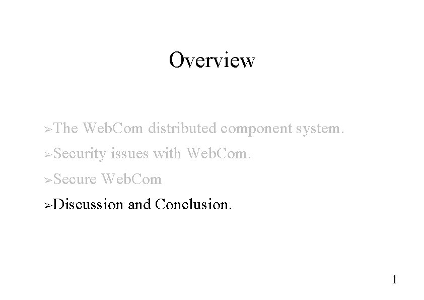 Overview The Web. Com distributed component system. ➢ Security issues with Web. Com. ➢ Overview The Web. Com distributed component system. ➢ Security issues with Web. Com. ➢
