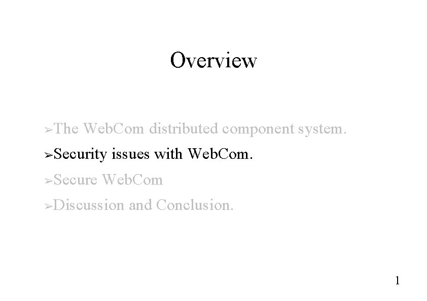 Overview The Web. Com distributed component system. ➢ Security issues with Web. Com. ➢ Overview The Web. Com distributed component system. ➢ Security issues with Web. Com. ➢
