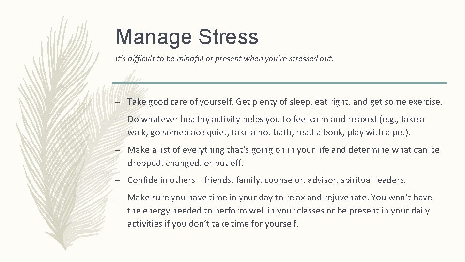 Manage Stress It’s difficult to be mindful or present when you’re stressed out. –