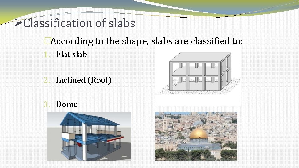 Classification of slabs �According to the shape, slabs are classified to: 1. Flat Classification of slabs �According to the shape, slabs are classified to: 1. Flat