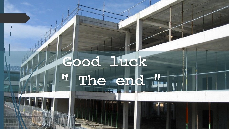 Good luck " The end " Good luck " The end "