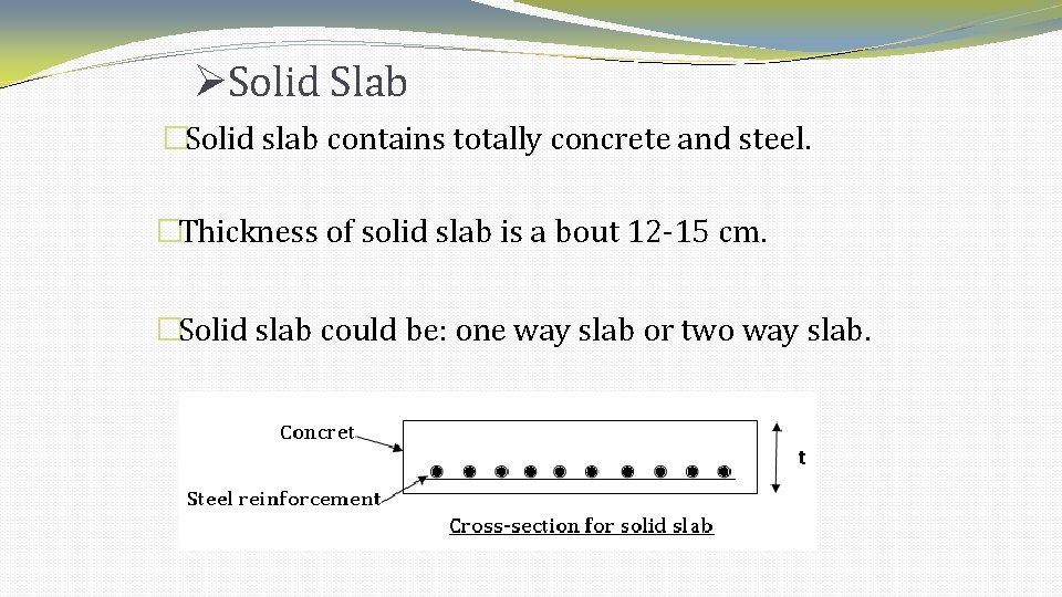 Solid Slab �Solid slab contains totally concrete and steel. �Thickness of solid slab Solid Slab �Solid slab contains totally concrete and steel. �Thickness of solid slab