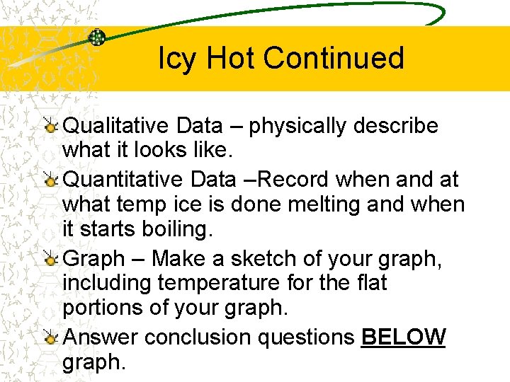 Icy Hot Continued Qualitative Data – physically describe what it looks like. Quantitative Data Icy Hot Continued Qualitative Data – physically describe what it looks like. Quantitative Data