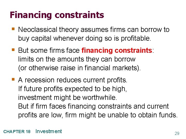 Financing constraints § Neoclassical theory assumes firms can borrow to buy capital whenever doing