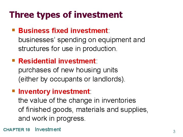 Three types of investment § Business fixed investment: businesses’ spending on equipment and structures