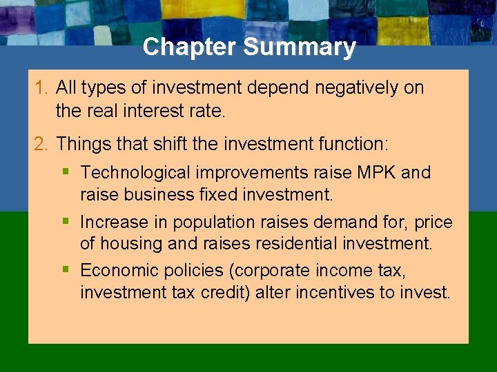 Chapter Summary 1. All types of investment depend negatively on the real interest rate.