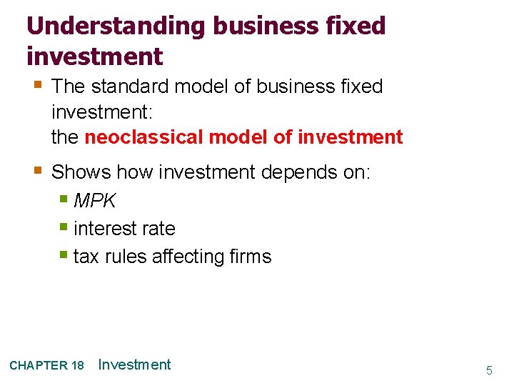 Understanding business fixed investment § The standard model of business fixed investment: the neoclassical