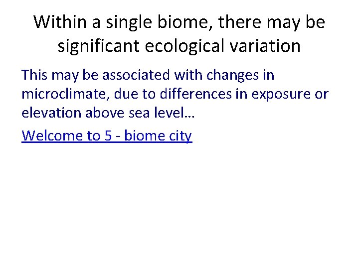 Within a single biome, there may be significant ecological variation This may be associated