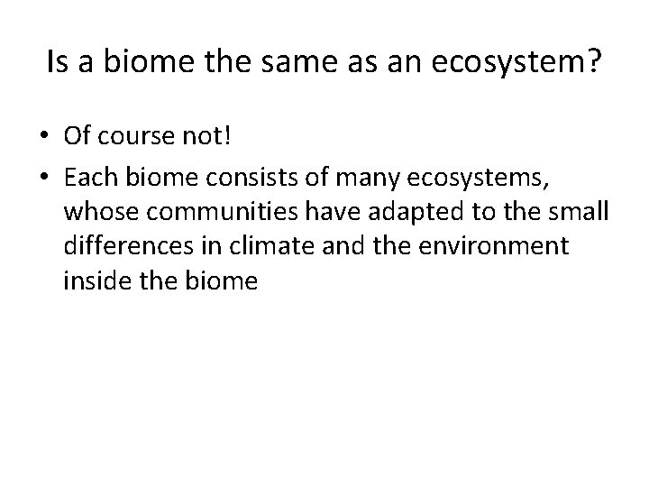 Is a biome the same as an ecosystem? • Of course not! • Each