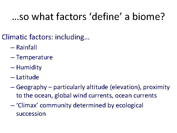 …so what factors ‘define’ a biome? Climatic factors: including… – Rainfall – Temperature –