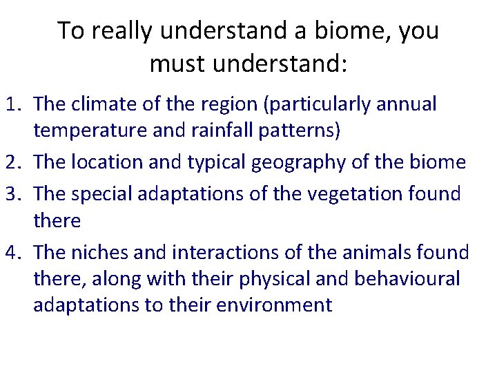 To really understand a biome, you must understand: 1. The climate of the region