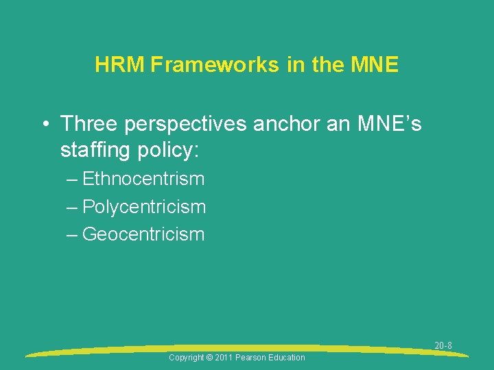 HRM Frameworks in the MNE • Three perspectives anchor an MNE’s staffing policy: –