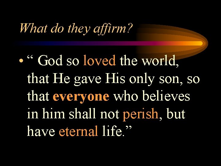 What do they affirm? • “ God so loved the world, that He gave