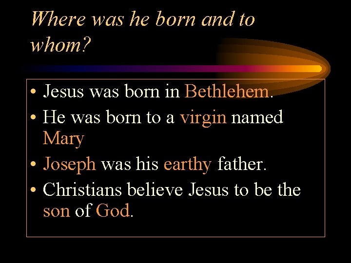 Where was he born and to whom? • Jesus was born in Bethlehem. •