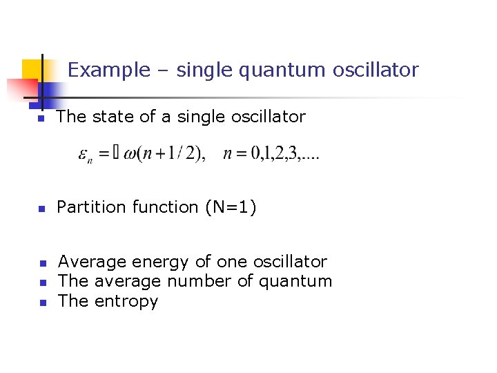 Example – single quantum oscillator n The state of a single oscillator n Partition
