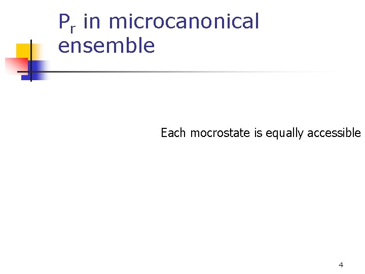 Pr in microcanonical ensemble Each mocrostate is equally accessible 4 