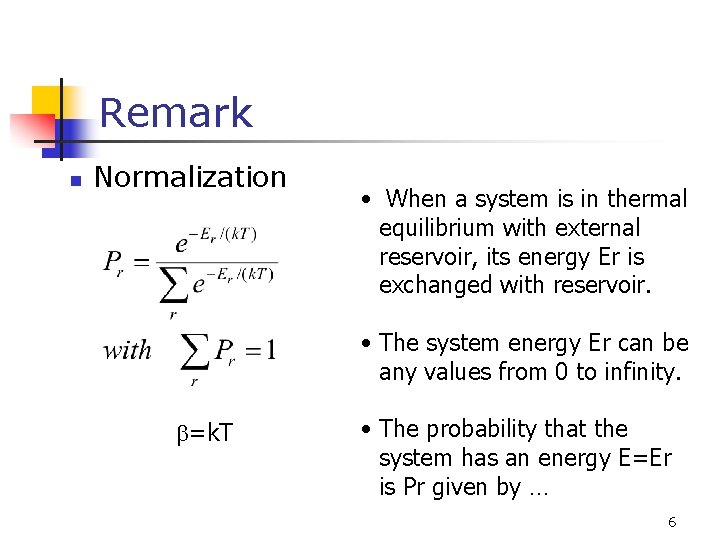 Remark n Normalization • When a system is in thermal equilibrium with external reservoir,