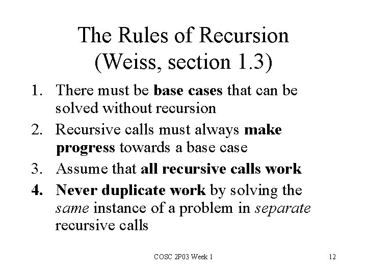 The Rules of Recursion (Weiss, section 1. 3) 1. There must be base cases
