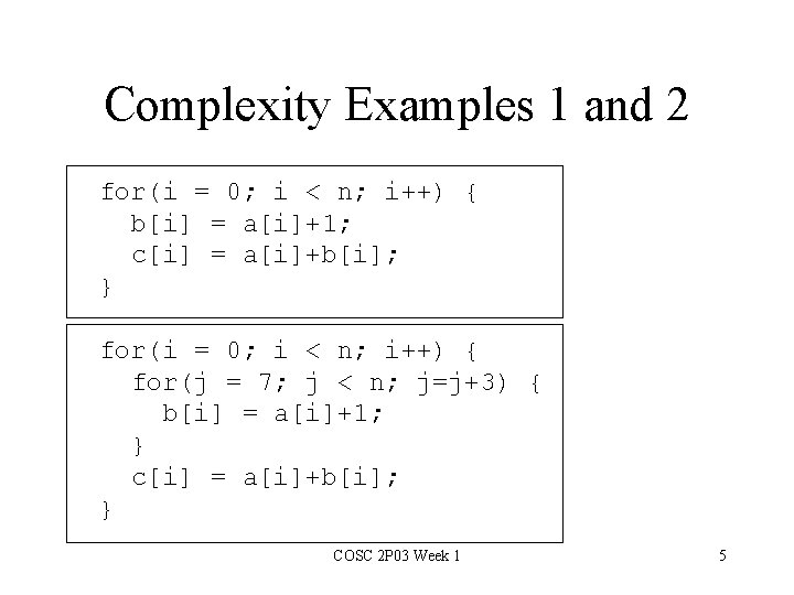Complexity Examples 1 and 2 for(i = 0; i < n; i++) { b[i]