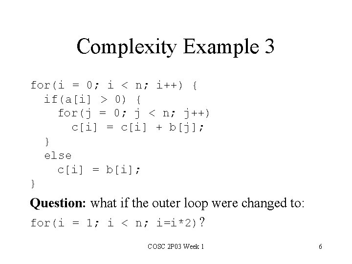 Complexity Example 3 for(i = 0; i < n; i++) { if(a[i] > 0)