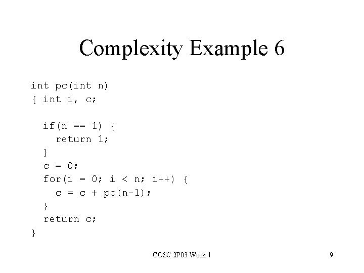 Complexity Example 6 int pc(int n) { int i, c; if(n == 1) {