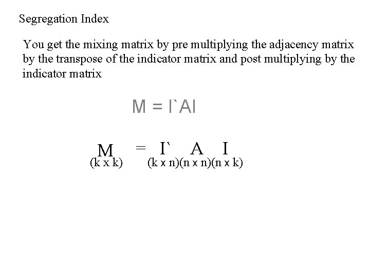 Segregation Index You get the mixing matrix by pre multiplying the adjacency matrix by