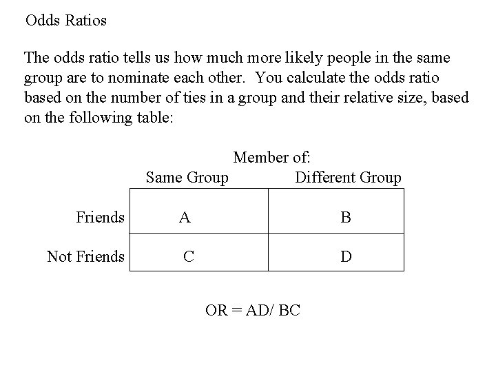 Odds Ratios The odds ratio tells us how much more likely people in the