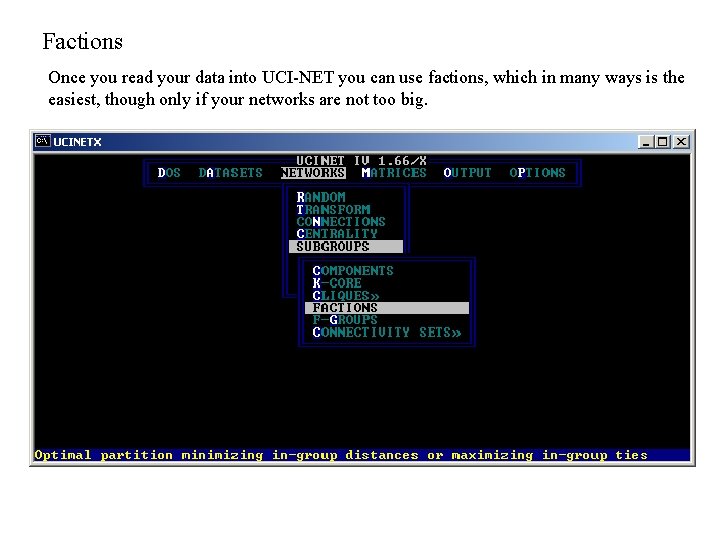 Factions Once you read your data into UCI-NET you can use factions, which in