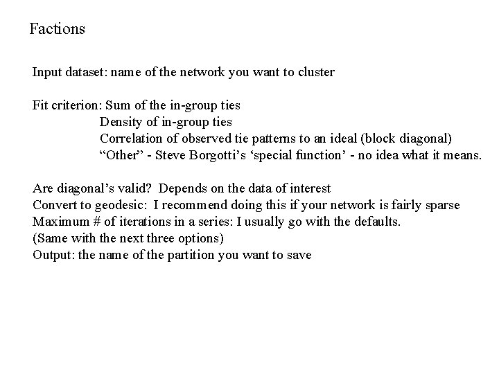 Factions Input dataset: name of the network you want to cluster Fit criterion: Sum