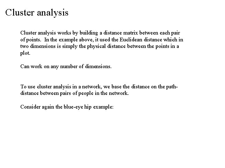 Cluster analysis works by building a distance matrix between each pair of points. In