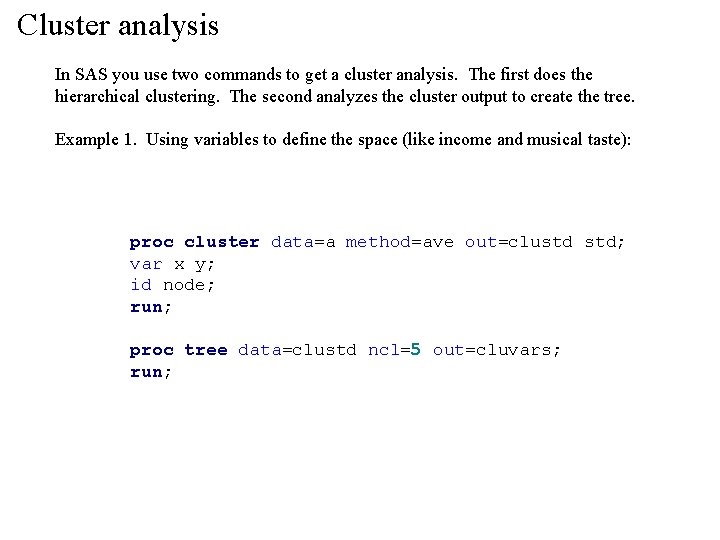 Cluster analysis In SAS you use two commands to get a cluster analysis. The