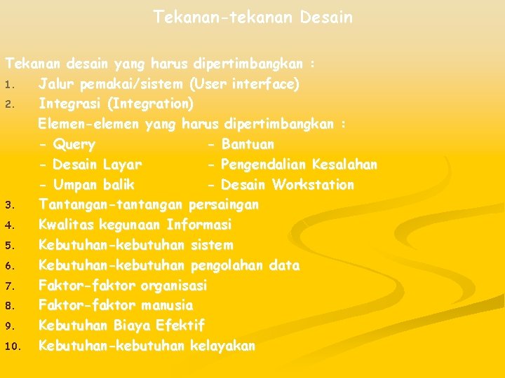 Tekanan-tekanan Desain Tekanan desain yang harus dipertimbangkan : 1. Jalur pemakai/sistem (User interface) 2.