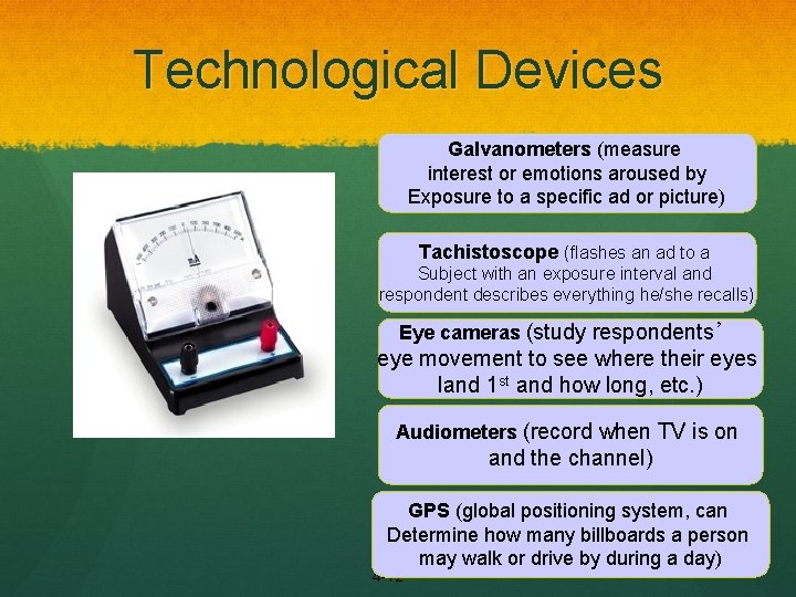 Technological Devices Galvanometers (measure interest or emotions aroused by Exposure to a specific ad