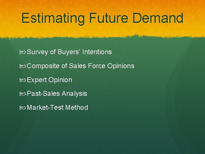 Estimating Future Demand Survey of Buyers’ Intentions Composite of Sales Force Opinions Expert Opinion