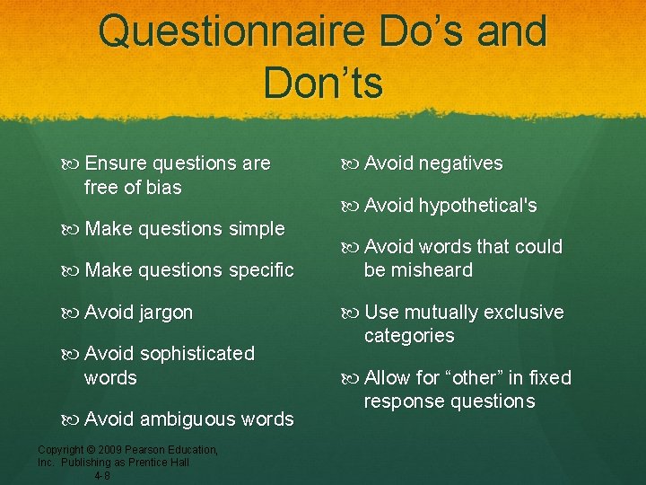 Questionnaire Do’s and Don’ts Ensure questions are free of bias Make questions simple Make