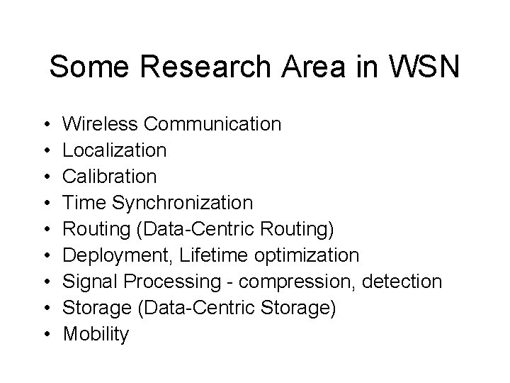 Some Research Area in WSN • • • Wireless Communication Localization Calibration Time Synchronization