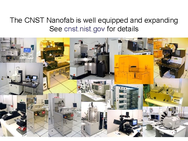 The CNST Nanofab is well equipped and expanding See cnst. nist. gov for details
