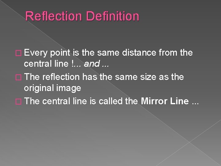 Reflection Definition � Every point is the same distance from the central line !.
