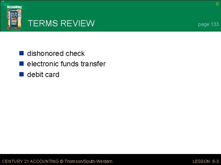 6 TERMS REVIEW page 133 n dishonored check n electronic funds transfer n debit