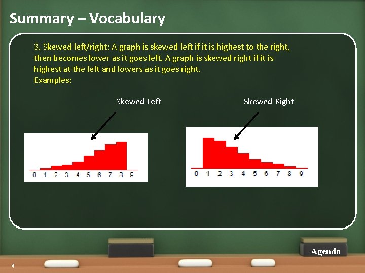 Summary – Vocabulary 3. Skewed left/right: A graph is skewed left if it is Summary – Vocabulary 3. Skewed left/right: A graph is skewed left if it is