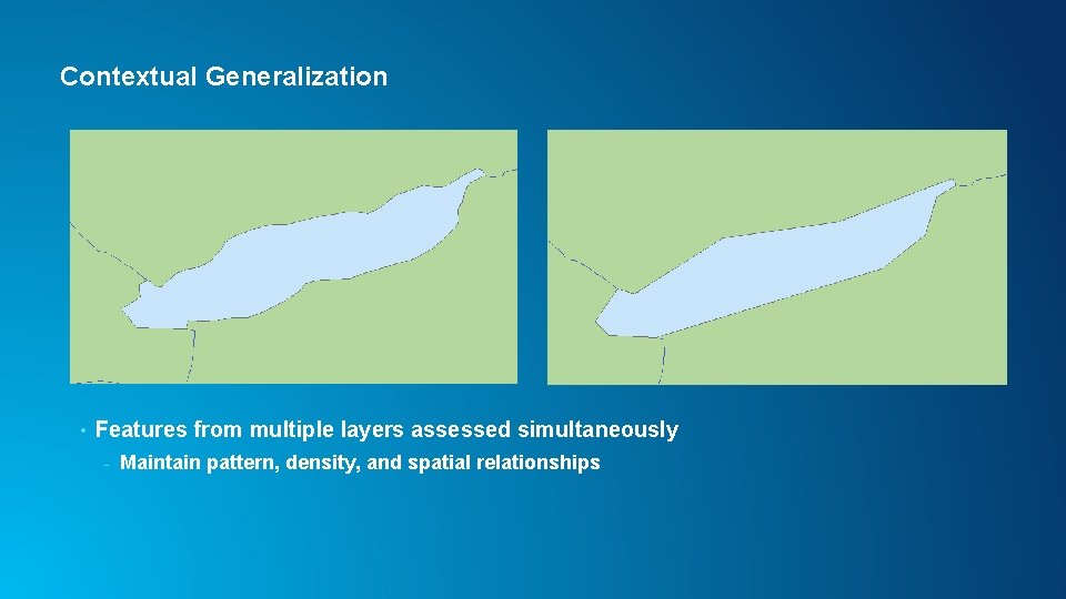 Contextual Generalization • Features from multiple layers assessed simultaneously - Maintain pattern, density, and