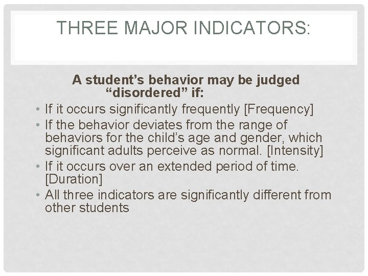 THREE MAJOR INDICATORS: • • A student’s behavior may be judged “disordered” if: If