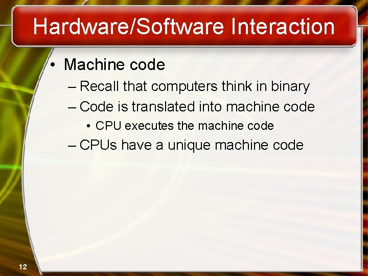 Hardware/Software Interaction • Machine code – Recall that computers think in binary – Code Hardware/Software Interaction • Machine code – Recall that computers think in binary – Code